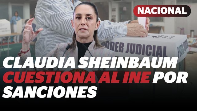 Sheinbaum califica de "contradictorias" las sanciones del INE en elección judicial | Reporte Indigo