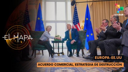 Europa - EE.UU  | Acuerdo comercial, estrategia de destrucción | El Mapa 29-07-2025