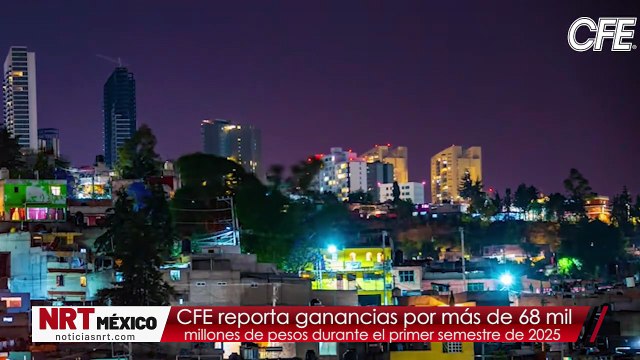 CFE reporta ganancias por más de 68 mil millones de pesos durante el primer semestre de 2025