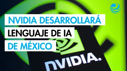 Nvidia desarrollará lenguaje de inteligencia artificial de México