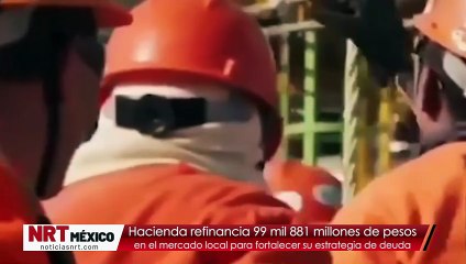 Hacienda refinancia 99 mil 881 millones de pesos en el mercado local para fortalecer su estrategia de deuda