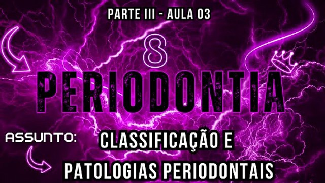 Periodontial III /// AULA 03 - Classificação e Patologias Periodontais - Odontologia Geral