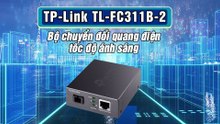TP-Link TL-FC311B-2 – Bộ chuyển đổi quang điện tốc độ ánh sáng