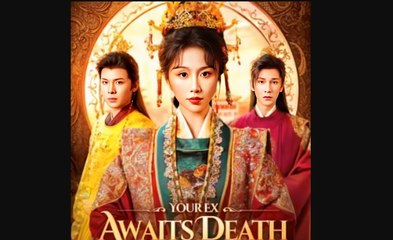 Your Ex Awaits Death Your Majesty Chinese Drama - English Sub