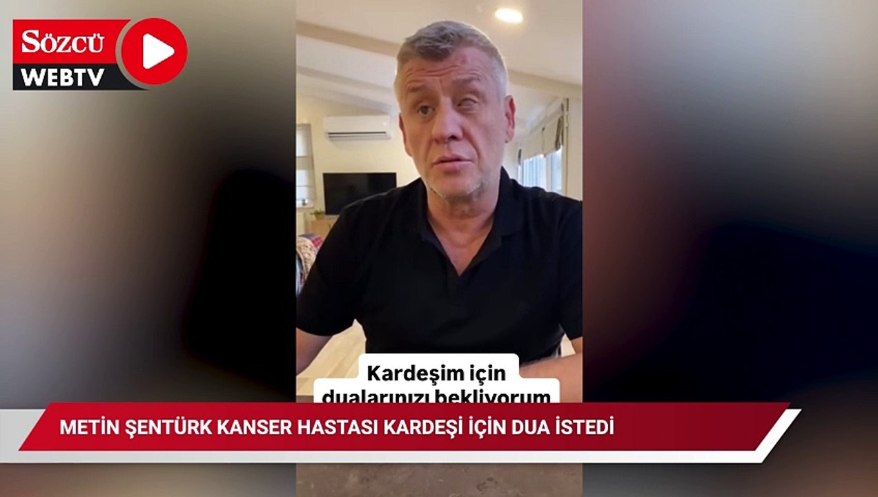Metin Şentürk kanser hastası kardeşi için dua istedi