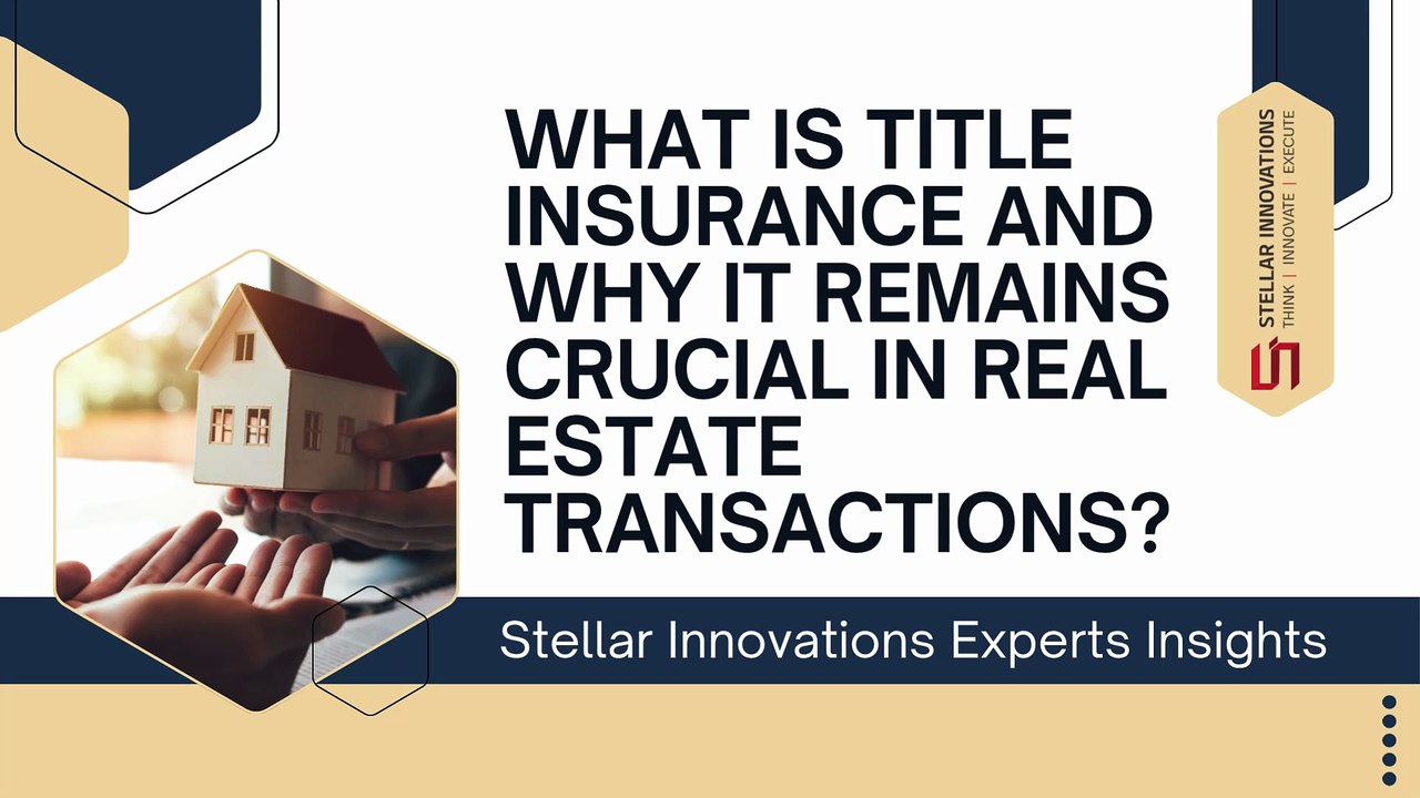 What Is Title Insurance And Why It Remains Crucial In Real Estate Transactions - Stellar Innovations Experts Insights