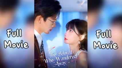 The Beloved Who Wandered Away (2025) - FULL [Eng Sub]