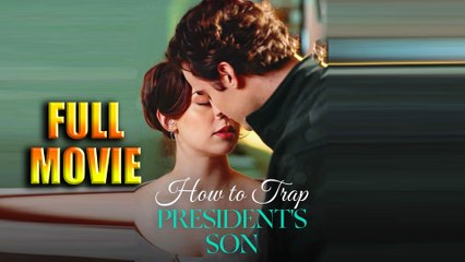How To Trap President's Son Full Movie
