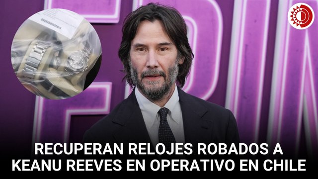 Keanu Reeves recupera relojes que le robaron; los hallan en Chile