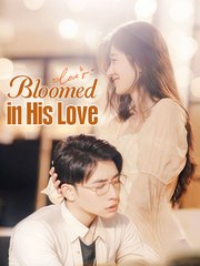 Bloomed in His Love Chinese Drama