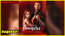 Dominated By My Dad's Boss - Full Movie