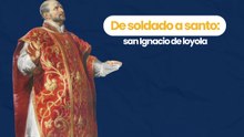 De soldado a santo, san Ignacio de Loyola