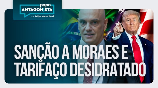 Sanção a Moraes e tarifaço desidratado | Papo Antagonista com Felipe Moura Brasil - 30/07/2025