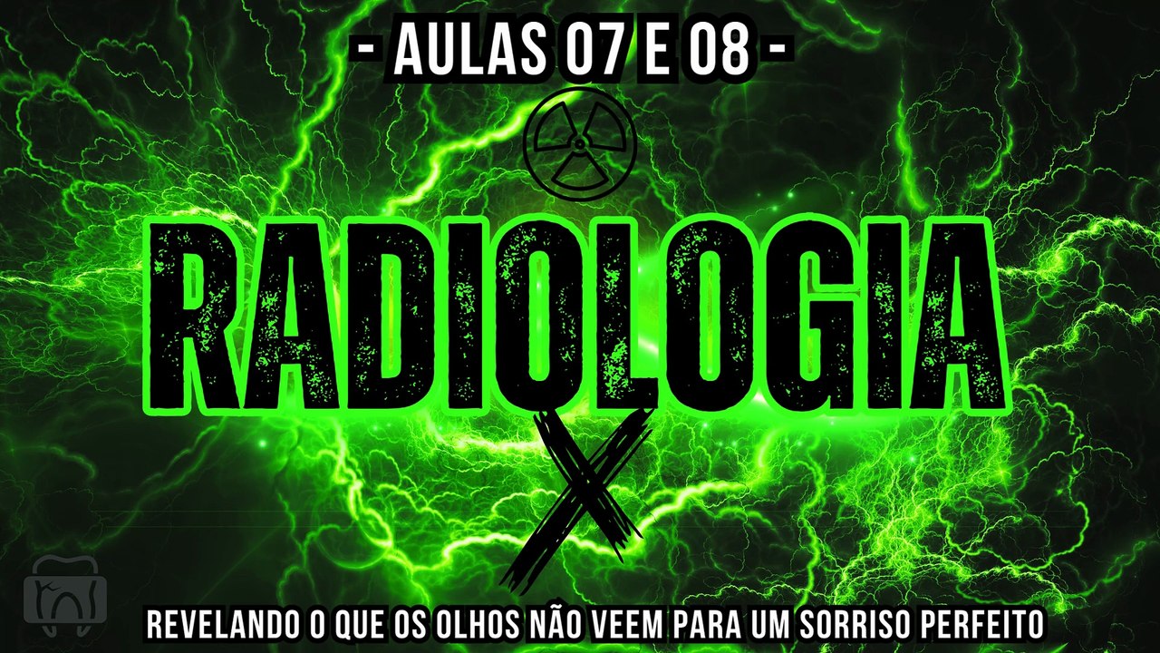 Radiologia /// Aula 07 e 08 - Odontologia Geral