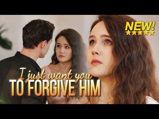 [NEW drama] I just want youto forgive him -#shortdrama #lovestory #romance  #cinderella
