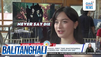Jillian Ward at David Licauco, first time magtatambal sa Kapuso Action-Drama Series na "Never Say Die" | Balitanghali