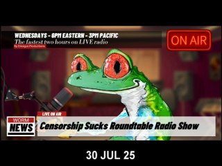 CENSORSHIPSUCKS ROUND TABLE RADIO SHOW-30 JUL 25
