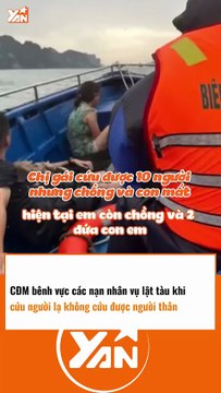 CĐM bênh vực nạn nhân vụ lật tàu - CỨU NGƯỜI LẠ mà không kịp cứu người thân