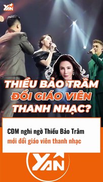 CĐM nghỉ ngờ THIỀU BẢO TRÂM đổi giáo viên THANH NHẠC