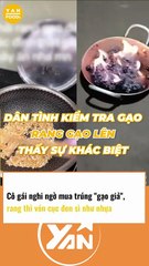 CÔ GÁI nghi ngờ mua trúng GẠO GIẢ, CĐM hết hồn