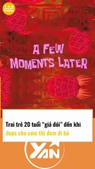 Trai trẻ 20 tuổi GIẢ ĐÓI đến khi được cho cơm là bỏ