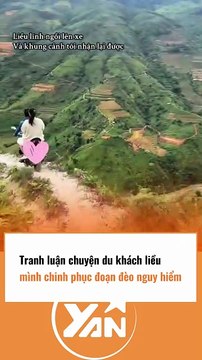 Tranh luận chuyện DU KHÁCH liều mình chinh phục ĐÈO NGUY HIỂM