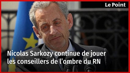 Nicolas Sarkozy continue de jouer les conseillers de l’ombre du RN