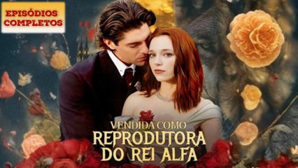 Vendida Como Reprodutora do Rei Alfa Filme Completo - FULL [Eng Sub]