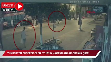 Yüksekten düşerek ölen Eyüp'ün kaçtığı anlar ortaya çıktı