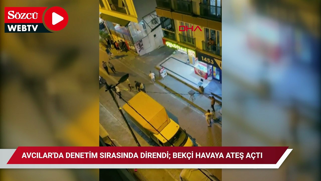 Avcılar'da denetim sırasında direndi; bekçi havaya ateş açtı