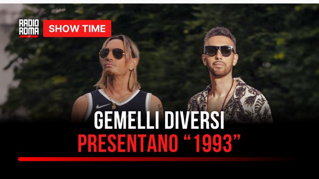 Gemelli Diversi presentano “1993”: l’intervista a Show Time a Radio Roma