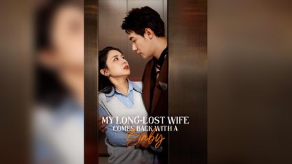 My Long-Lost Wife Comes Back With A Baby (2025) - FULL [Eng Sub]