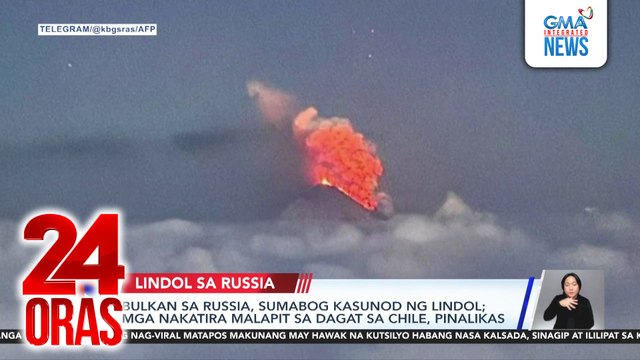Bulkan sa Russia, sumabog kasunod ng lindol; mga nakatira malapit sa dagat sa Chile, pinalikas | 24 Oras