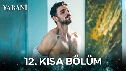 Yabani 12. Kısa Bölüm
