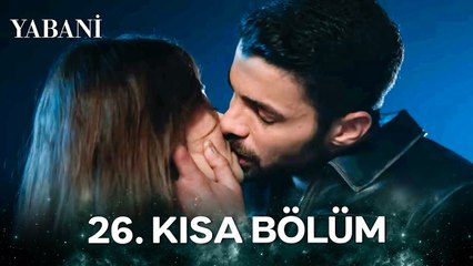Yabani 26. Kısa Bölüm