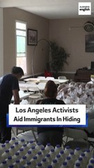 Los Angeles Activists Aid Immigrants In Hiding