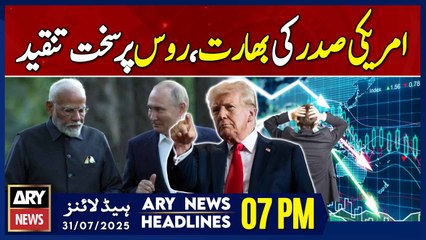US President strongly criticizes India, Russia | ARY News 7 PM Headlines | 31st July 2025