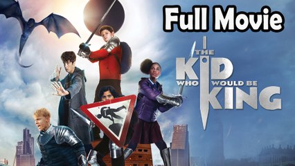 The Kid Who Would Be King (2019) Full Movie HD