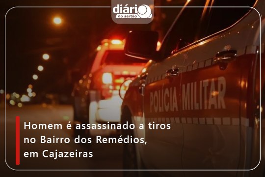 Homem é assassinado a tiros no Bairro dos Remédios, em Cajazeiras