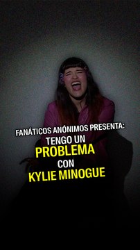 Fanáticos Anónimos presenta: Tengo un problema con Kylie Minogue