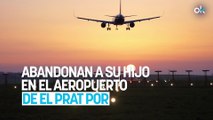 Abandonan a su hijo en el aeropuerto de El Prat por tener el pasaporte caducado y se van de vacaciones