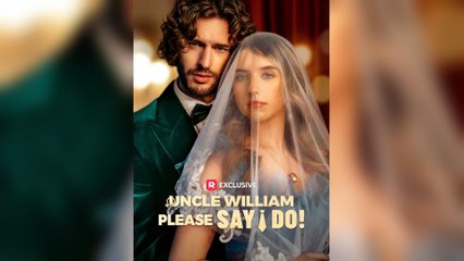 Uncle William Please Say I Do! (2025) - FULL [Eng Sub]