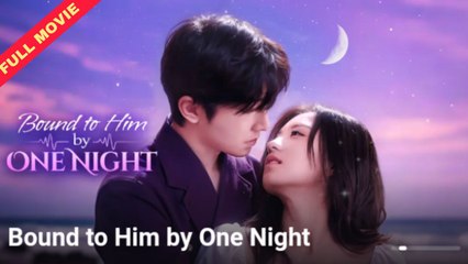 Bound To Him By One Night – FULL MOVIE [Eng Sub]