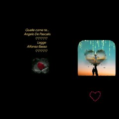 Quelle come te...Angelo De Pascalis           ♡♡♡♡♡            LeggeAlfonso Basso Creative video annare53