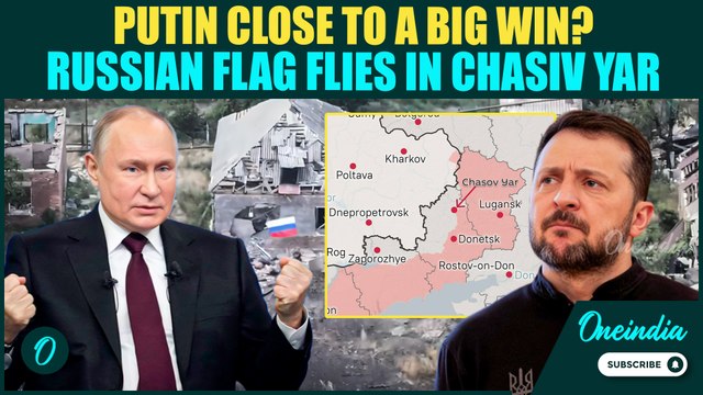 Putin's Troops Storm Chasiv Yar After 16-Months: Ukraine Denies as Russian Flags Fly| Putin Winning?