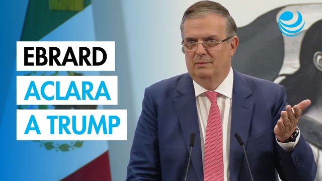 Ebrard explica barreras no arancelarias tras acuerdo con Trump y México