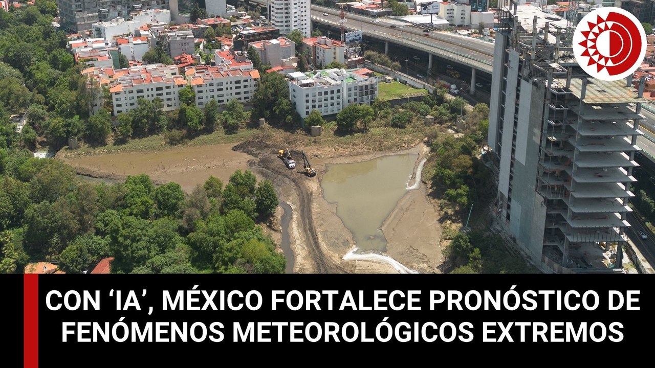 México fortalece con uso de IA pronóstico de fenómenos meteorológicos extremos