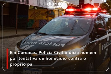 Em Coremas, Polícia Civil indicia homem por tentativa de homicídio contra o próprio pai