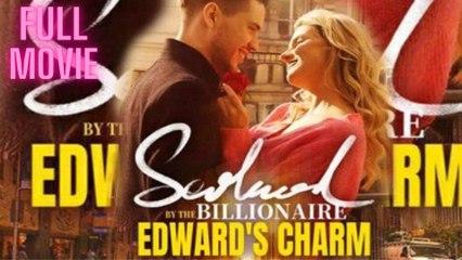 Seduced By The Billionaire Edward’s Charm – Full HD Movie [English Sub] | Watch Till The End