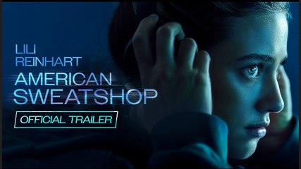 American Sweatshop | Official Trailer - Lili Reinhart